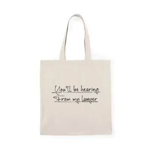 You Will Be Hearing From My Lawyer Tote Bag – Eco Funny Gift