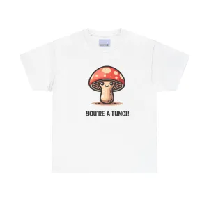 You're a Fungi T-Shirt | Funny Mushroom Pun Tee