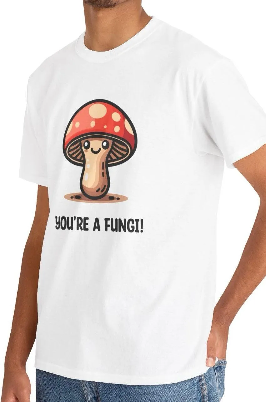 You're a Fungi T-Shirt | Funny Mushroom Pun Tee